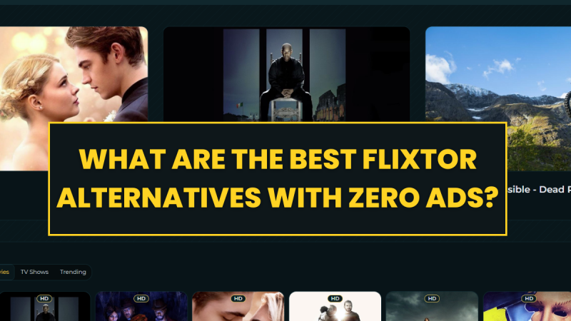 What are the Best Flixtor Alternatives with Zero Ads