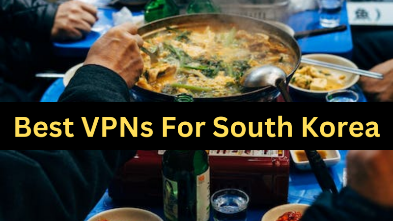Best VPN for South Korea: Get the Finest Level of Liberty and Security!